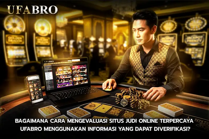 Bagaimana Cara Mengevaluasi Situs Judi Online Terpercaya UFABRO
